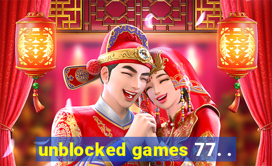 unblocked games 77. .